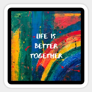 Life is Better Together Sticker